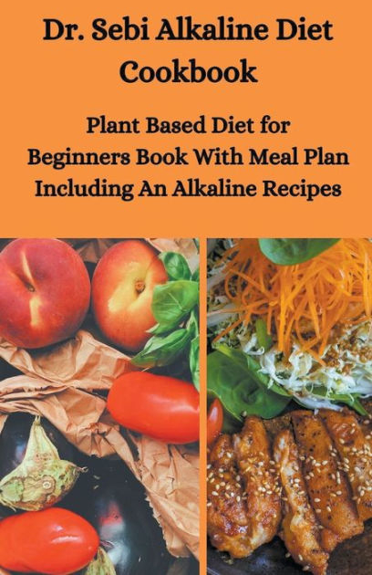Dr Sebi Alkaline Diet Cookbook Plant Based Diet For 
