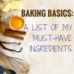 Baking Basics My Must Have Ingredients Brown Eyed Baker