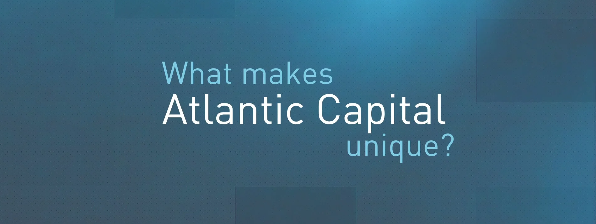What Makes Atlantic Capital Unique Atlantic Capital Bank